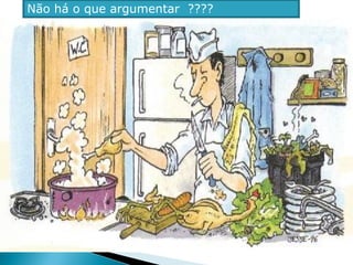 Não há o que argumentar ????
 
