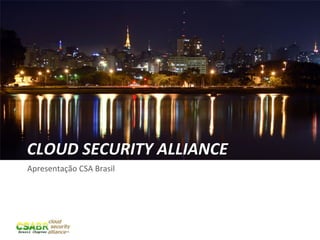 CLOUD	
  SECURITY	
  ALLIANCE	
  
Apresentação	
  CSA	
  Brasil	
  




                                    38	
  
 