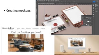• Creating mockups.
 