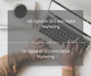 https://geraldb.com/
GB Digital IIc SEO and Digital
Marketing
GB Digital IIc SEO and Digital
Marketing
 