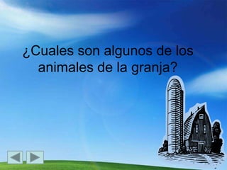 ¿Cuales son algunos de los animales de la granja?