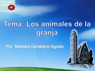 Tema: Los animales de la granja Por: Maestra Geraldine Agosto 