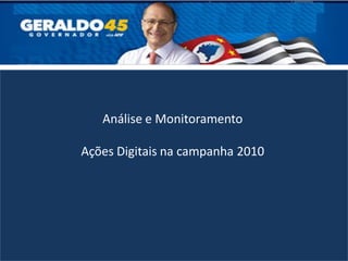 Análise e Monitoramento

Ações Digitais na campanha 2010
 