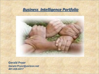 Business  Intelligence Portfolio Gerald Pryor Gerald.Pryor@verizon.net 401.826.0417 