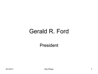 Gerald R. Ford President 