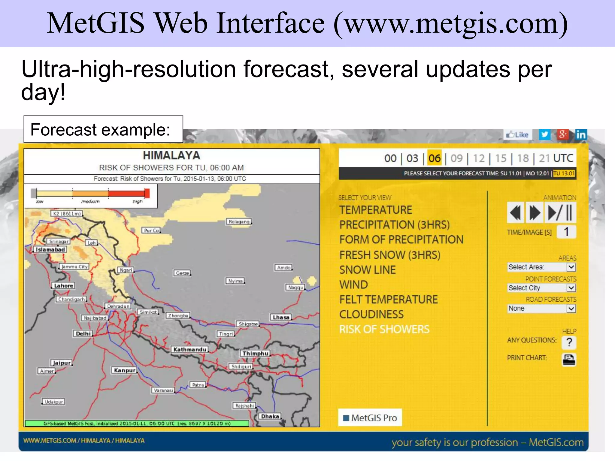 Ultra-high-resolution forecast, several updates per
day!
MetGIS Web Interface (www.metgis.com)
Forecast example:
 