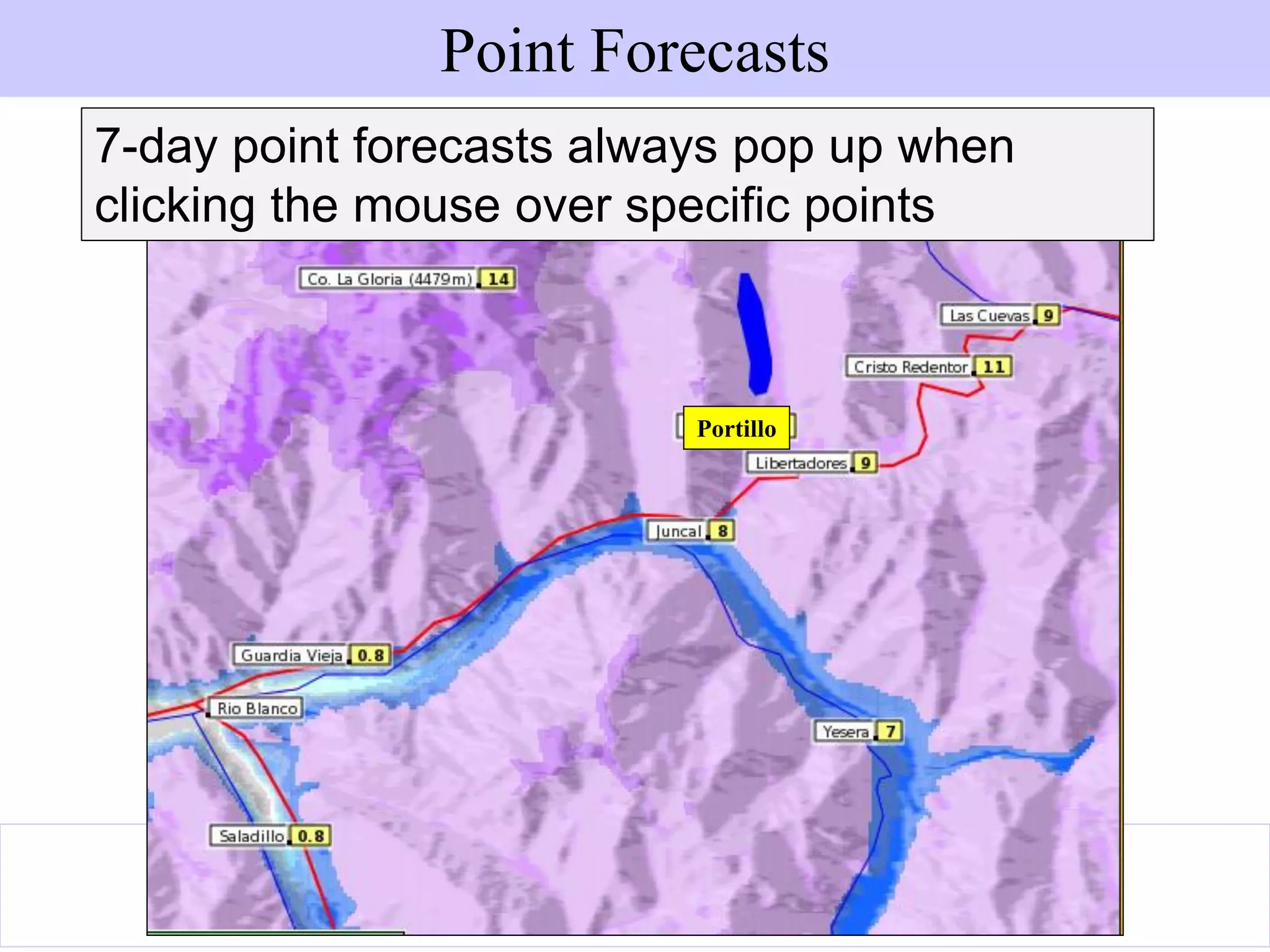 www.metgis.com
7-day point forecasts always pop up when
clicking the mouse over specific points
Portillo
Point Forecasts
 