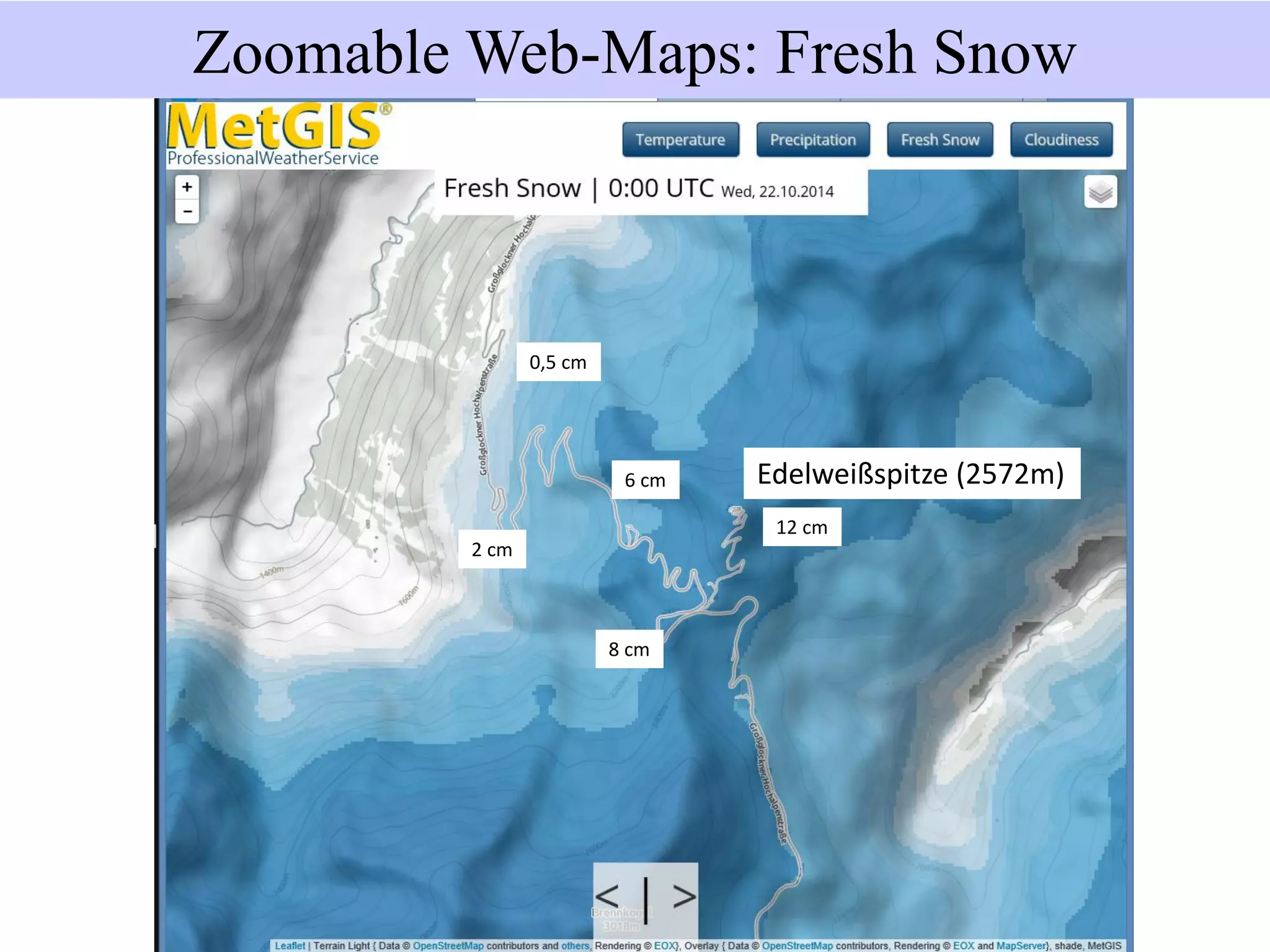 Zoomable Web-Maps: Fresh Snow
Edelweißspitze (2572m)
12 cm
8 cm
6 cm
2 cm
0,5 cm
 