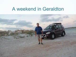 A weekend in Geraldton 