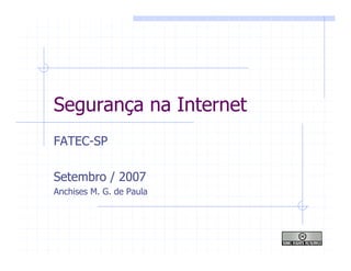 FATEC-SP
Setembro / 2007
Anchises M. G. de Paula
Segurança na Internet
 
