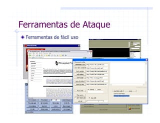 Ferramentas de Ataque
Ferramentas de fácil uso
 