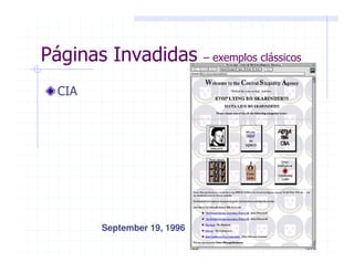 September 19, 1996
Páginas Invadidas – exemplos clássicos
CIA
 