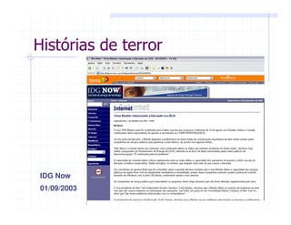 IDG Now
01/09/2003
Histórias de terror
 
