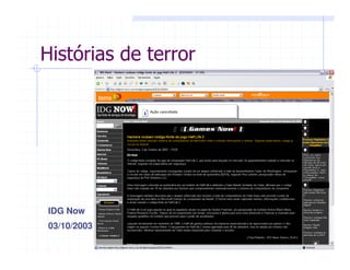 IDG Now
03/10/2003
Histórias de terror
 