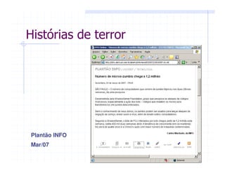 Plantão INFO
Mar/07
Histórias de terror
 
