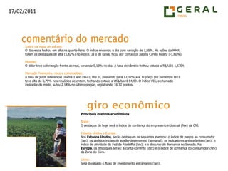 Índice da bolsa de valores:O Ibovespa fechou em alta na quarta-feira. O índice encerrou o dia com variação de 1,85%. As ações da MMX foram os destaques de alta (5,82%) no índice. Já o de baixa, ficou por conta dos papéis CyrelaRealty (-1,60%).Moedas:O dólar teve valorização frente ao real, variando 0,13% no dia. A taxa de câmbio fechou cotada a R$/US$ 1,6704.Mercado Financeiro, risco e commodities:A taxa de juros referencial DIxPré 1 ano caiu 0,16p.p., passando para 12,37% a.a. O preço por barril tipo WTI teve alta de 0,79% nos negócios de ontem, fechando cotado a US$/barril 84,99. O índice VIX, o chamado indicador do medo, subiu 2,14% no último pregão, registrando 16,72 pontos.Principais eventos econômicosBrasil:O destaque de hoje será o índice de confiança do empresário industrial (fev) da CNI.Estados Unidos e Europa:Nos Estados Unidos, serão destaques os seguintes eventos: o índice de preços ao consumidor (jan); os pedidos iniciais de auxílio-desemprego (semanal); os indicadores antecedentes (jan); o índice de atividade do Fed da Filadélfia (fev); e o discurso de Bernanke no Senado. Na Europa, os destaques serão: a conta-corrente (dez) e o índice de confiança do consumidor (fev) da Zona do Euro.China:Será divulgado o fluxo de investimento estrangeiro (jan).