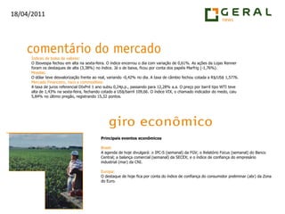 Índices de bolsa de valores:O Ibovespa fechou em alta na sexta-feira. O índice encerrou o dia com variação de 0,61%. As ações da Lojas Renner foram os destaques de alta (3,38%) no índice. Já o de baixa, ficou por conta dos papéis Marfrig (-1,76%).Moedas:O dólar teve desvalorização frente ao real, variando -0,42% no dia. A taxa de câmbio fechou cotada a R$/US$ 1,5776.Mercado Financeiro, risco e commodities:A taxa de juros referencial DIxPré 1 ano subiu 0,24p.p., passando para 12,28% a.a. O preço por barril tipo WTI teve alta de 1,43% na sexta-feira, fechando cotado a US$/barril 109,66. O índice VIX, o chamado indicador do medo, caiu 5,84% no último pregão, registrando 15,32 pontos.Principais eventos econômicosBrasil:A agenda de hoje divulgará: o IPC-S (semanal) da FGV; o Relatório Focus (semanal) do Banco Central; a balança comercial (semanal) da SECEX; e o índice de confiança do empresário industrial (mar) da CNI.Europa:O destaque de hoje fica por conta do índice de confiança do consumidor preliminar (abr) da Zona do Euro.