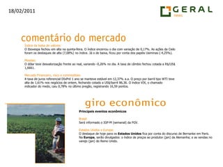 Índice da bolsa de valores:O Ibovespa fechou em alta na quinta-feira. O índice encerrou o dia com variação de 0,17%. As ações da Cieloforam os destaques de alta (7,08%) no índice. Já o de baixa, ficou por conta dos papéis Usiminas (-4,25%).Moedas:O dólar teve desvalorização frente ao real, variando -0,26% no dia. A taxa de câmbio fechou cotada a R$/US$ 1,6661.Mercado Financeiro, risco e commodities:A taxa de juros referencial DIxPré 1 ano se manteve estável em 12,37% a.a. O preço por barril tipo WTI teve alta de 1,61% nos negócios de ontem, fechando cotado a US$/barril 86,36. O índice VIX, o chamado indicador do medo, caiu 0,78% no último pregão, registrando 16,59 pontos.Principais eventos econômicosBrasil:Será informado o IGP-M (semanal) da FGV.Estados Unidos e Europa:O destaque de hoje para os Estados Unidos fica por conta do discurso de Bernanke em Paris. Na Europa, serão divulgados: o índice de preços ao produtor (jan) da Alemanha; e as vendas no varejo (jan) do Reino Unido.