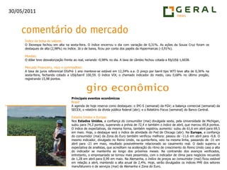 Índice da bolsa de valores:O Ibovespa fechou em alta na sexta-feira. O índice encerrou o dia com variação de 0,31%. As ações da Souza Cruz foram os destaques de alta (2,98%) no índice. Já o de baixa, ficou por conta dos papéis da Hypermarcas (-3,91%).Moedas:O dólar teve desvalorização frente ao real, variando -0,98% no dia. A taxa de câmbio fechou cotada a R$/US$ 1,6038.Mercado Financeiro, risco e commodities:A taxa de juros referencial DIxPré 1 ano manteve-se estável em 12,34% a.a. O preço por barril tipo WTI teve alta de 0,36% na sexta-feira, fechando cotado a US$/barril 100,59. O índice VIX, o chamado indicador do medo, caiu 0,68% no último pregão, registrando 15,98 pontos.Principais eventos econômicosBrasil:A agenda de hoje reserva como destaques: o IPC-S (semanal) da FGV; a balança comercial (semanal) da SECEX; o relatório da dívida pública federal (abr); e o Relatório Focus (semanal) do Banco Central.Estados Unidos e Europa:Nos Estados Unidos, a confiança do consumidor (mai) divulgada sexta, pela Universidade de Michigan, subiu para 74,3 pontos, superando a prévia de 72,4 e também o índice de abril, que marcou 69,8 pontos. O índice de expectativas, da mesma forma, também registrou aumento: subiu de 61,6 em abril para 69,5 em maio. Hoje, o destaque será o índice de atividade do Fed de Chicago (abr). Na Europa, a confiança do consumidor (mai) da Zona do Euro também verificou melhora: passou de -11,6 em abril para -9,8. O mesmo indicador, divulgado no Reino Unido, na quinta-feira, veio na mesma linha, passando de -31 em abril para -21 em maio, resultado possivelmente relacionado ao casamento real. O dado superou a expectativa de analistas, que acreditam na aceleração do ritmo de crescimento do Reino Unido caso a alta do indicador se mantenha ao longo dos próximos meses. Na contramão dos avanços verificados, entretanto, o empresariado se tornou mais pessimista, com o indicador de clima para negócios recuando de 1,28 em abril para 0,99 em maio. Na Alemanha, o índice de preços ao consumidor (mai) ficou estável em relação a abril, mantendo a alta anual de 2,4%. Hoje, serão divulgados os índices PMI dos setores manufatureiro e de serviços (mai) de Alemanha e Zona do Euro.