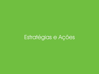 Estratégias e Ações
 