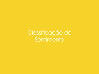 Classificação de
Sentimento
 