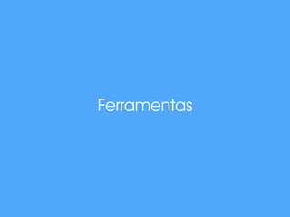 Ferramentas
 