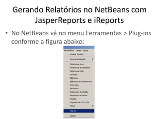 Tutorial: Gerando Relatórios Com JasperReports e iReports no Netbeans