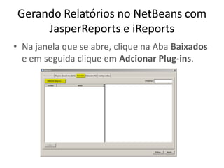 Tutorial: Gerando Relatórios Com JasperReports e iReports no Netbeans