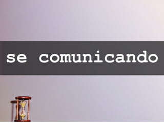 se comunicando 