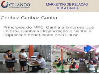 MARKETING DE RELAÇÃO
    COM A CAUSA
 