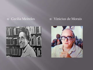  Cecilia Meireles  Vinicius de Morais
 