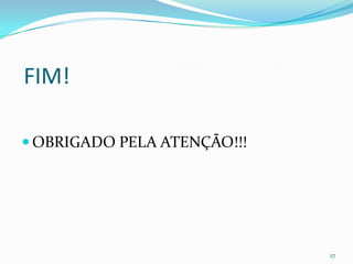 FIM!

 OBRIGADO PELA ATENÇÃO!!!




                             27
 