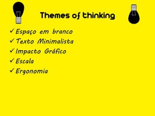 Themes of thinking
Espaço em branco
Texto Minimalista
Impacto Gráfico
Escala
Ergonomia
 