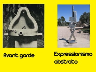 Avant garde   Expressionismo
              abstrato
 