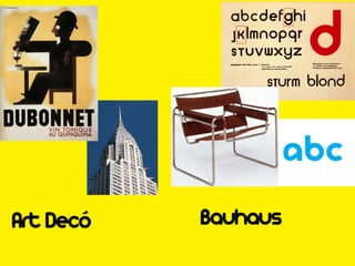 Art Decó   Bauhaus
 