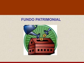 FUNDO PATRIMONIAL
 