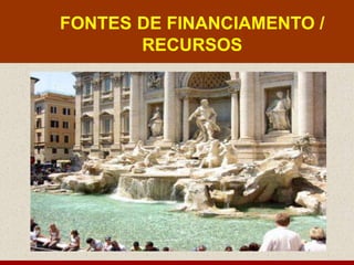 FONTES DE FINANCIAMENTO /
       RECURSOS
 