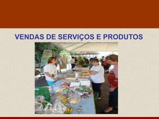 VENDAS DE SERVIÇOS E PRODUTOS
 
