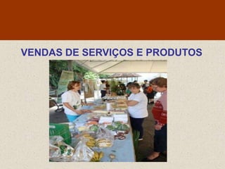 VENDAS DE SERVIÇOS E PRODUTOS
 