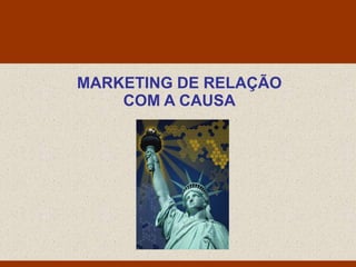Monello & Associados
                Consultores Ltda




MARKETING DE RELAÇÃO
    COM A CAUSA
 