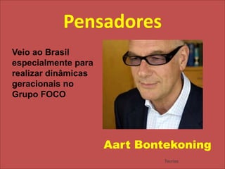 PensadoresAartBontekoningVeio ao Brasil especialmente para realizar dinâmicas geracionais no Grupo FOCOTeorias