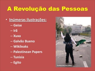 A Revolução das PessoasInúmeras ilustrações:GeiseIrãXuxaGalvão BuenoWikileaksPalestineanPapersTunisiaEgito
