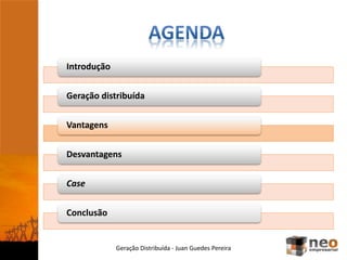 Introdução
Geração distribuída
Vantagens
Desvantagens
Case
Conclusão
Geração Distribuída - Juan Guedes Pereira
 