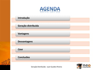 Introdução
Geração distribuída
Vantagens
Desvantagens
Case
Conclusões
Geração Distribuída - Juan Guedes Pereira
 