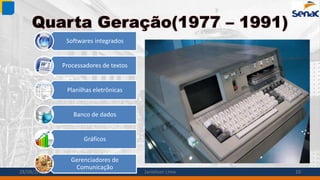 Quarta Geração(1977 – 1991)
Softwares integrados
Processadores de textos
Planilhas eletrônicas
Banco de dados
Gráficos
Gerenciadores de
Comunicação
28/08/2014 Janielson Lima 10
 