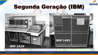 Segunda Geração (IBM)
28/08/2014 Janielson Lima 16
 