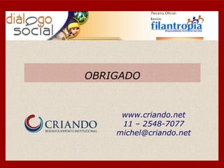 OBRIGADO www.criando.net 11 – 2548-7077 [email_address] 