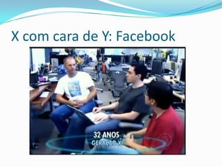 X com cara de Y: Facebook
 