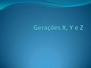 Geração x, y , z Slide 2