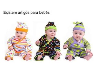 Existem artigos para bebês 